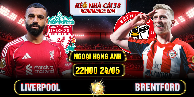 Soi Kèo Liverpool Vs Brentford 22h00 24/05 - Ngoại Hạng Anh Soi Kèo Liverpool Vs Brentford 22h00 24/05 - Ngoại Hạng Anh